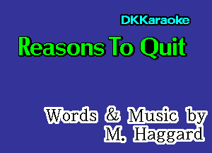 DKKaraoke

Reasons To Quit

SE33 m by
ML Haggard