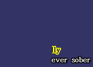 ever sober
