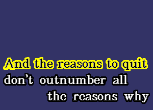 win my
don,t outnumber all

the reasons Why