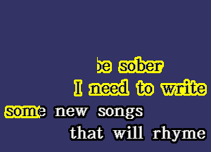 nad-

n-uwm

new songs
that will rhyme