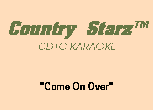 (63mm? gtaizm

CEMG KARAOKE

Come On Over