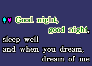 9 mm
Um,

sleep well
and when you dream,
dream of me