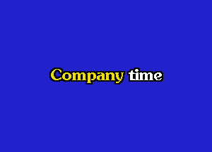 Company time