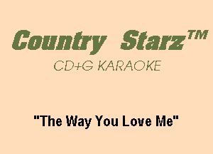 (63mm? gtaizm

CEMG KARAOKE

The Way You Love Me