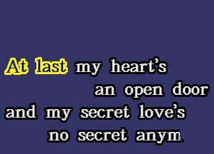 AB EEEB my 11831133
an open door
and my secret love,s

no secret anym