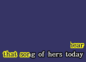 m
m of hers today