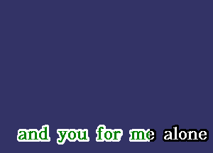 mi! 57m 331? m alone