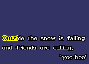 (Mde the snow is falling

and friends are calling,

yoo-hod