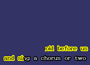 EB
emit Q19 a chorus or two