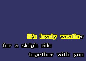 mumr

for a sleigh ride

together with you