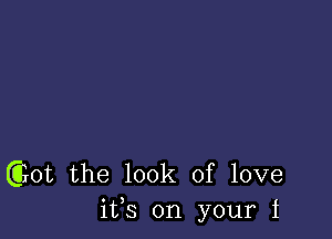 G3rot the look of love
ifs on your 1
