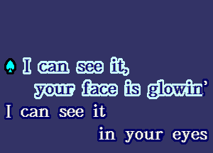eEmnfag
mfmafiem,

I can see it

in your eyesl