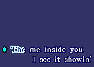 9 E11 me inside you
I see it showiw