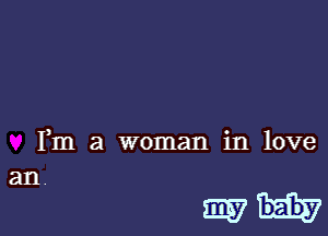 Fm a woman in love

an.

min