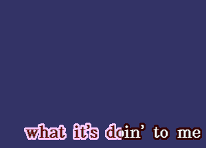 m Eh Gbin, to me