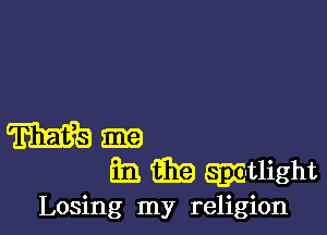 m m
Em Em gjmtlight

Losing my religion
