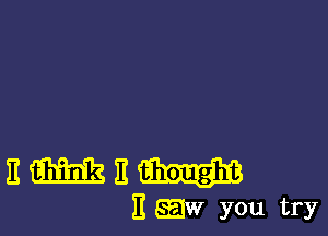 EMEW

E EEIW you try