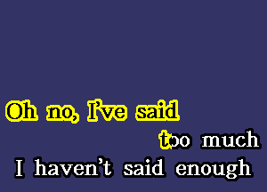 m 9m 1m 6533
330 much
I haveni said enough