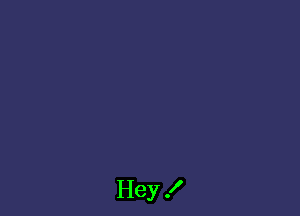 Hey

I