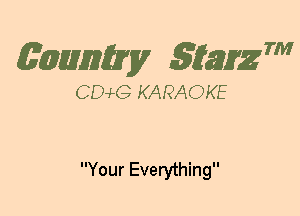 (63mm? gtaizm

CEMG KARAOKE

Your Everything