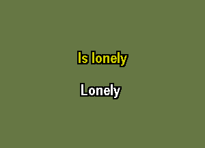 ls lonely

Lonely