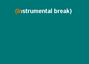 (Instrumental break)