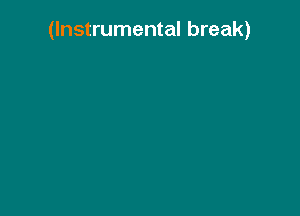 (Instrumental break)