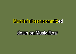 Murder's been committed

down on Music Row