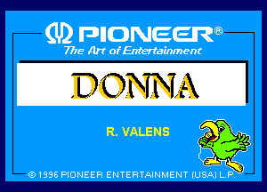 (U) PIGJNEEW

7715 Art ofEnfertafnment

DONNA

EL VALENS

01895 PIONEER ENTERTAINMENT