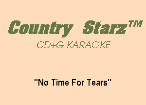 (63mm? gtaizm

CEMG KARAOKE

No Time For Tears