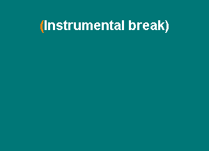 (Instrumental break)