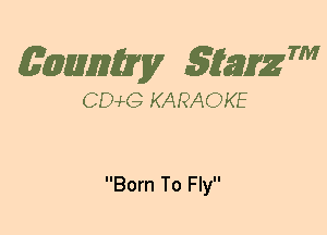 (63mm? gtaizm

CEMG KARAOKE

Born To Fly