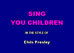 IN THE STYLE 0F

Elvis Presley