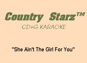 (63mm? gtaizm

CEMG KARAOKE

She Ain't The Girl For You