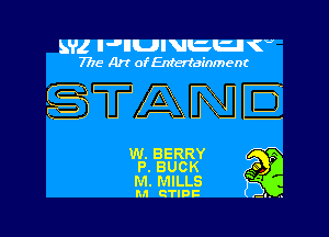 5Y1 IJHUIVBl-le (U
7715 Art of Entertainment

TANIE

W. BERRY F
P. BUCK g
M. MILLS '

MI CTIDF