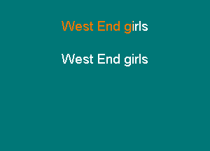 West End girls

West End girls