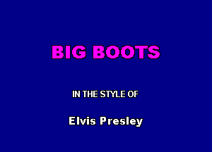 IN THE STYLE 0F

Elvis Presley