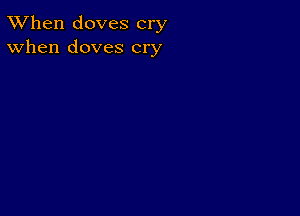 TWhen doves cry
When doves cry