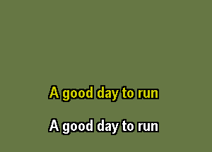 A good day to run

A good day to run