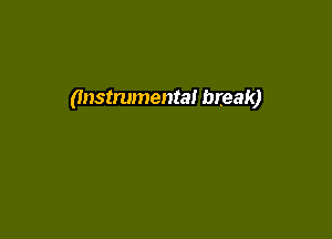 (Instrumental break)