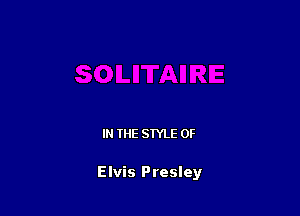 IN THE STYLE 0F

Elvis Presley