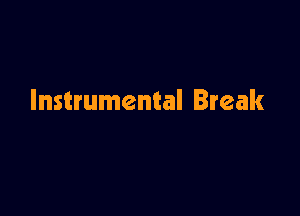 Instrumental Break