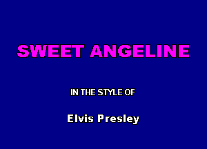 IN THE STYLE 0F

Elvis Presley