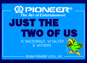 (U) pncweenw

7775 Art of Entertainment

R. MACDONALD -W.SALTER
B.WITHERS

E11994 PIONEER LUCA, INC.