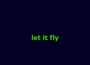 let it fly