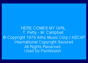 HERE COMES MY GIRL

T Petty - M Campbell
0 Copyright 1979 Almo Musnc Corpj ASCAP
International Copyright Secured

All Rights Reserved
Used by Permission