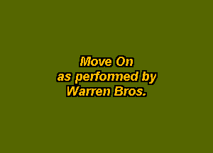 Move On

as performed by
Warren Bros.