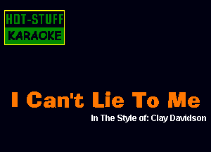 E

I1 Can't (Lie To Me

In )8 81349 at Clay Davidson