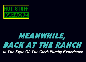 E

MEANWHME
EACHAIT THE RANCH

In The Style 0(.' The Clerk Family Experience