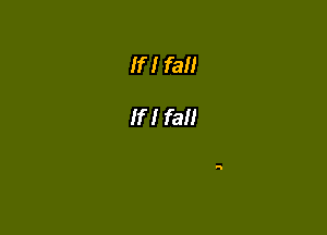 If! fail

If! fall